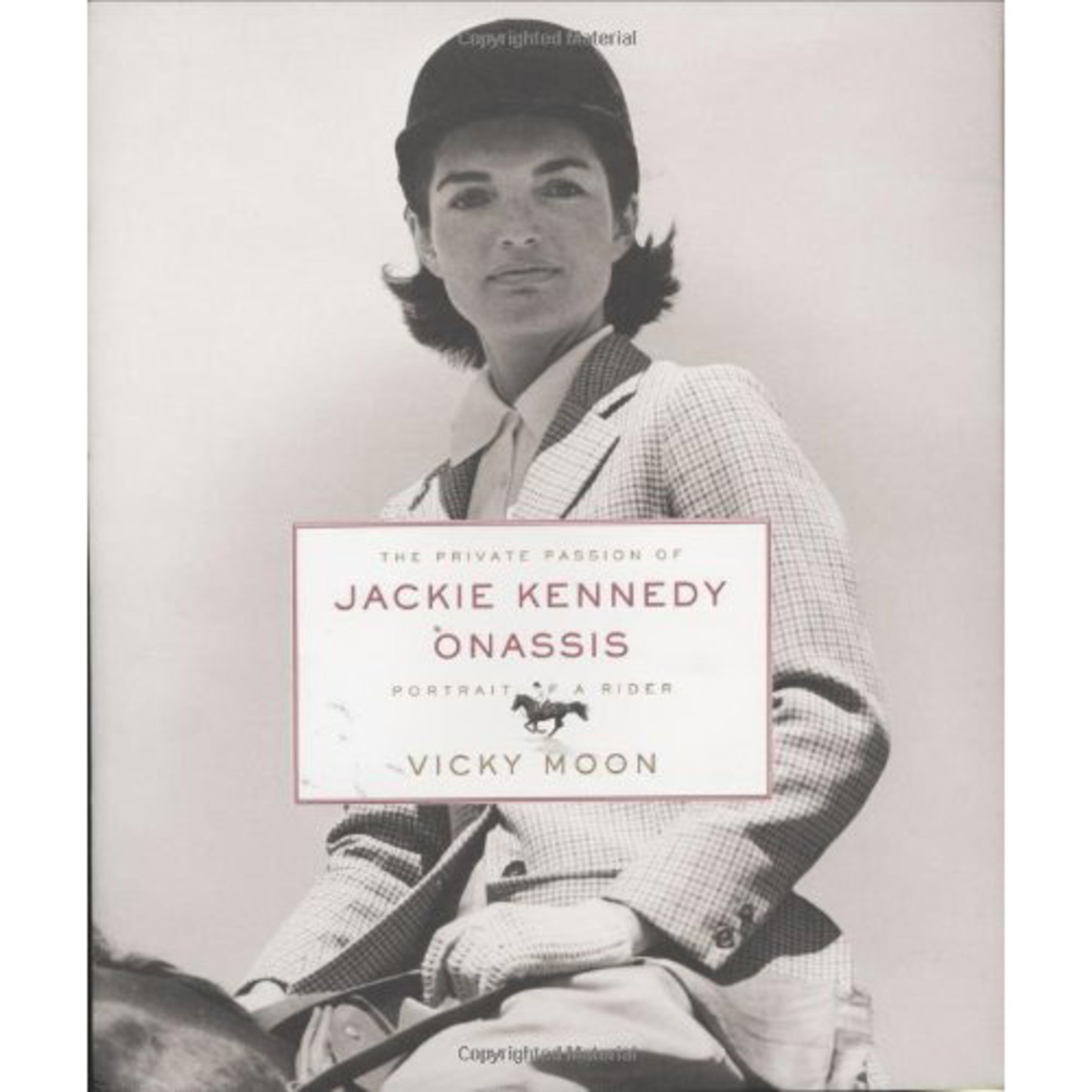 The Private Passion of Jackie Kennedy Onassis: Portrait of a Rider